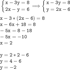 \tt\displaystyle \left \{ {{x-3y=8} \atop {2x-y=6}} \right. \Longrightarrow \left \{ {{x-3y=8} \atop {y=2x-6}} \right. \\\\x-3*(2x-6)=8\\x-6x+18=8\\-5x=8-18\\-5x=-10\\x=2\\\\y=2*2-6\\y=4-6\\y=-2