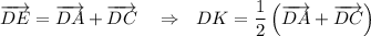 \overrightarrow{DE}=\overrightarrow{DA}+\overrightarrow{DC}~~~\Rightarrow~~ DK=\dfrac{1}{2}\left(\overrightarrow{DA}+\overrightarrow{DC}\right)