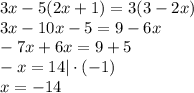 3x - 5 (2x + 1) = 3 (3 - 2x)\\&#10;3x-10x-5=9-6x\\&#10;-7x+6x=9+5\\&#10;-x=14 | \cdot(-1)\\&#10;x=-14