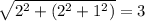 \sqrt{2^{2}+(2^{2}+1^{2})}=3