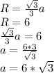 R=\frac{\sqrt3}{3}a\\R=6\\\frac{\sqrt3}{3}a=6\\a=\frac{6*3}{\sqrt3}\\a=6*\sqrt3