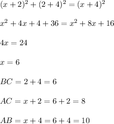 (x+2)^2+(2+4)^2=(x+4)^2 \\ \\ x^2+4x+4+36=x^2+8x+16 \\ \\ 4x=24 \\ \\ x=6 \\ \\ BC=2+4=6 \\ \\ AC=x+2=6+2=8 \\ \\ AB=x+4=6+4=10