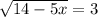 \sqrt{14-5x}=3