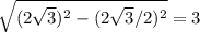 \sqrt{(2\sqrt{3})^{2} - (2\sqrt{3}/2)^{2}} = 3