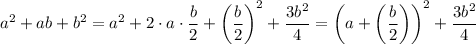 a^{2}+ab+b^{2}=a^2+2\cdot a\cdot\dfrac b2+\left(\dfrac b2\right)^2+\dfrac{3b^2}4=\left(a+\left(\dfrac b2\right)\right)^2+\dfrac{3b^2}4