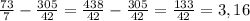 \frac{73}{7} - \frac{305}{42} = \frac{438}{42} - \frac{305}{42} = \frac{133}{42} = 3,16