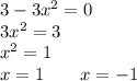 3-3x^2=0\\3x^2=3\\x^2=1\\x=1\ \ \ \ \ \ x=-1