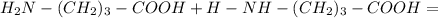 H_2N-(CH_2)_3-COOH+H-NH-(CH_2)_3-COOH=