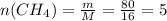 n(CH_4)=\frac{m}{M}=\frac{80}{16}=5