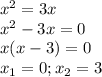 x^{2}=3x\\x^{2}-3x=0\\x(x-3)=0\\x_{1}=0;x_{2}=3