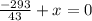 \frac{-293}{43}+x=0