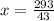 x=\frac{293}{43}