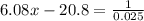 6.08x-20.8=\frac{1}{0.025}