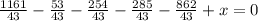 \frac{1161}{43}-\frac{53}{43}-\frac{254}{43}-\frac{285}{43}-\frac{862}{43}+x=0