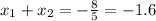 x_1+x_2=- \frac{8}{5} =-1.6