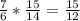 \frac{7}{6} * \frac{15}{14} = \frac{15}{12}