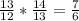 \frac{13}{12} * \frac{14}{13} = \frac{7}{6}