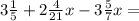 3\frac{1}{5} + 2\frac{4}{21}x - 3\frac{5}{7}x =