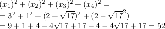 (x_1)^2+(x_2)^2+(x_3)^2+(x_4)^2=\\=3^2+1^2+(2+\sqrt{17})^2+(2-\sqrt{17}^2)\\=9+1+4+4\sqrt{17}+17+4-4\sqrt{17}+17=52