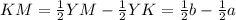 KM=\frac{1}{2}YM-\frac{1}{2}YK=\frac{1}{2}b-\frac{1}{2}a