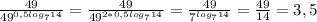 \frac{49}{49^{0,5log_{7} 14 } } =\frac{49}{49^{2*0,5log_{7} 14} } = \frac{49}{7^{log_{7}14 } } =\frac{49}{14} =3,5