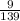 \frac{9}{139}