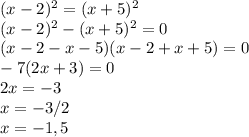 (x-2)^2=(x+5)^2\\ (x-2)^2-(x+5)^2=0\\ (x-2-x-5)(x-2+x+5)=0\\-7(2x+3)=0\\ 2x=-3\\x=-3/2\\x=-1,5