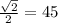 \frac{\sqrt {2}}{2} = 45