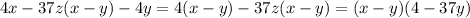 4x-37z(x-y)-4y=4(x-y)-37z(x-y)=(x-y)(4-37y)