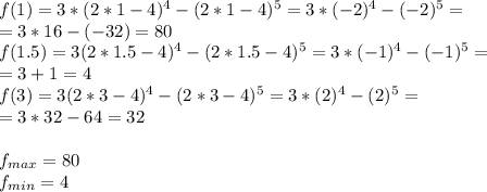 f(1)=3*(2*1-4)^4-(2*1-4)^5 =3*(-2)^4-(-2)^5=\\=3*16-(-32)=80\\f(1.5)=3(2*1.5-4)^4-(2*1.5-4)^5=3*(-1)^4-(-1)^5=\\=3+1=4\\f(3)=3(2*3-4)^4-(2*3-4)^5=3*(2)^4-(2)^5=\\=3*32-64=32\\\\f_{max}=80\\f_{min}=4