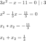 3x^2 - x - 11 = 0 \ | : 3\\\\ x^2 - \frac{1}{3}x - \frac{11}{3} = 0\\\\ x_1*x_2 = - \frac{11}{3}\\\\ x_1+x_2 = \frac{1}{3}