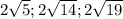 2\sqrt{5}; 2\sqrt{14};2\sqrt{19}