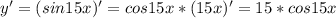 y'=(sin15x)'=cos15x*(15x)'=15*cos15x