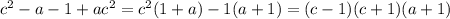 c^2-a-1+ac^2=c^2(1+a)-1(a+1)=(c-1)(c+1)(a+1)