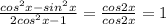 \frac{cos^{2}x - sin^{2}x}{2cos^{2}x-1} = \frac{cos2x}{cos2x} = 1