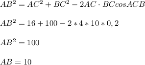 AB^2=AC^2+BC^2-2AC \cdot BCcosACB \\ \\ AB^2=16+100-2*4*10*0,2 \\ \\ AB^2=100 \\ \\ AB=10