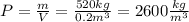 P=\frac{m}{V}=\frac{520kg}{0.2m^3}=2600\frac{kg}{m^3}