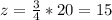 z=\frac{3}{4}*20=15