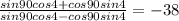 \frac{sin90cos4+cos90sin4}{sin90cos4-cos90sin4}=-38