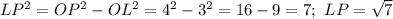 LP^2=OP^2-OL^2=4^2-3^2=16-9=7;\ LP=\sqrt{7}