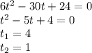 6t^2-30t+24=0\\t^2-5t+4=0\\t_1=4\\t_2=1