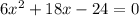 6x^2+18x-24=0