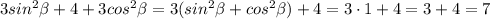 3sin^{2}\beta+4+3cos^{2}\beta=3(sin^{2}\beta+cos^{2}\beta)+4=3\cdot1+4=3+4=7