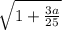 \sqrt{1+\frac{3a}{25}}