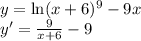 y=\ln(x+6)^9 -9x\\ y'=\frac9{x+6}-9