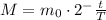 M=m_{0} \cdot 2^-{ \frac{t}{T}}