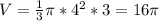 V=\frac{1}{3}\pi*4^{2}*3=16\pi