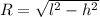 R=\sqrt{l^{2}-h^{2}}