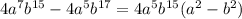 4a^7b^{15}-4a^5b^{17}=4a^5b^{15}(a^2-b^2)