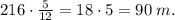 216\cdot\frac5{12}=18\cdot5=90\;m.